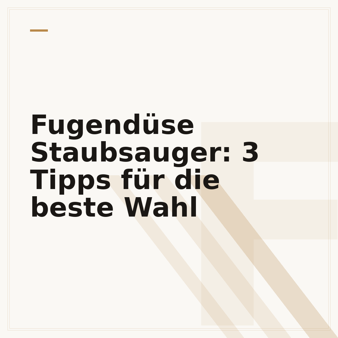 Fugendüse Staubsauger: 3 Tipps für die beste Wahl