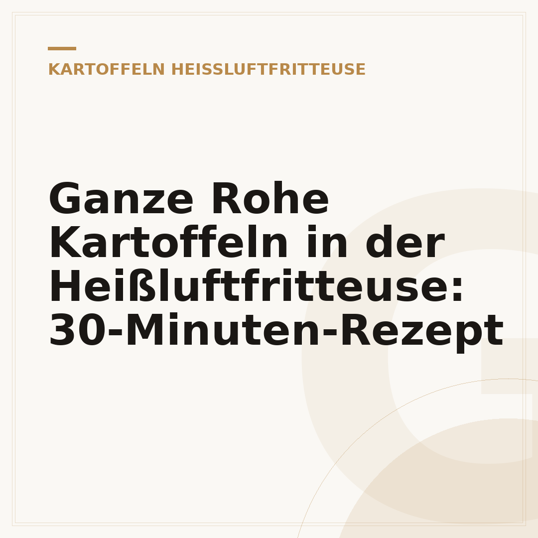 Ganze Rohe Kartoffeln in der Heißluftfritteuse: 30-Minuten-Rezept