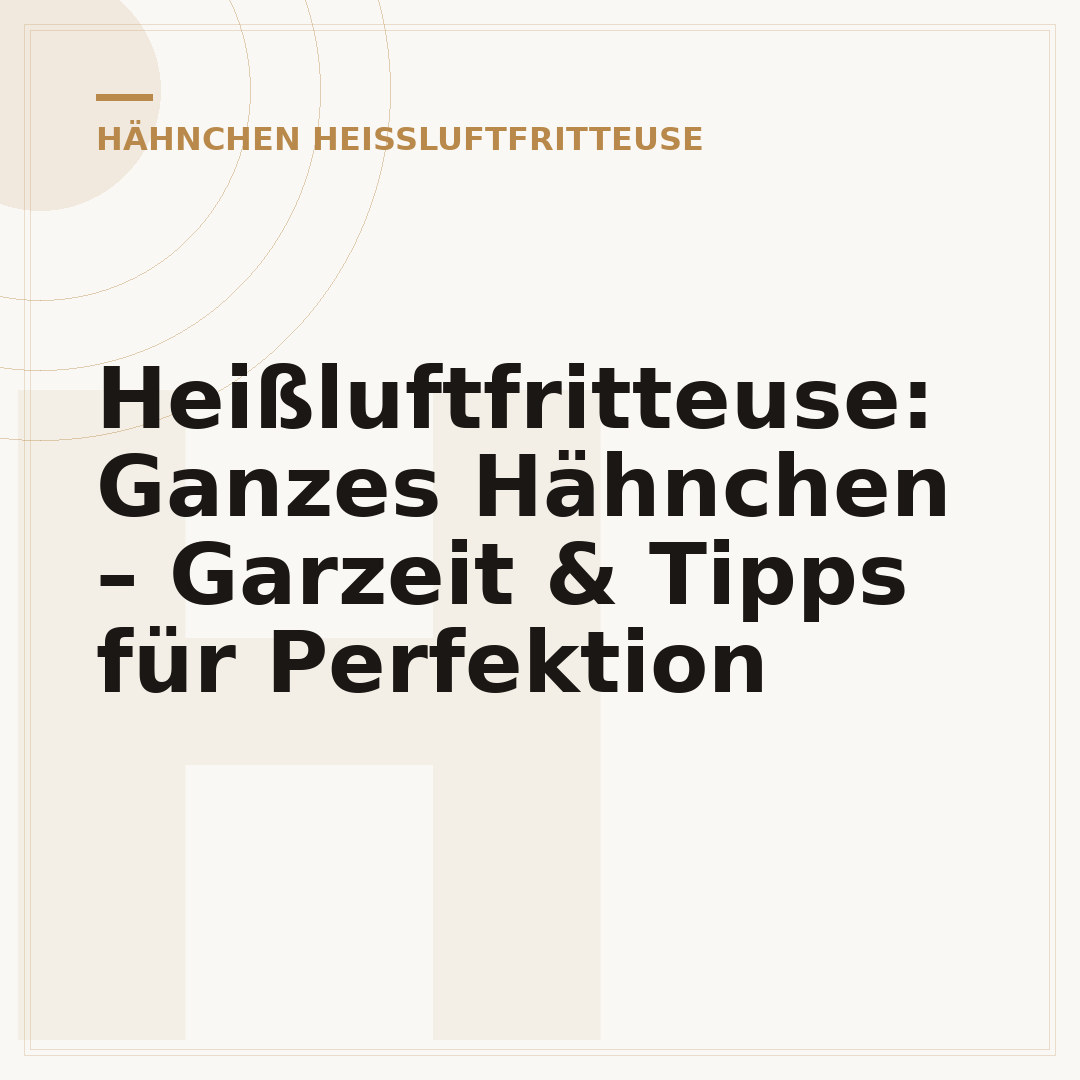 Heißluftfritteuse: Ganzes Hähnchen – Garzeit & Tipps für Perfektion
