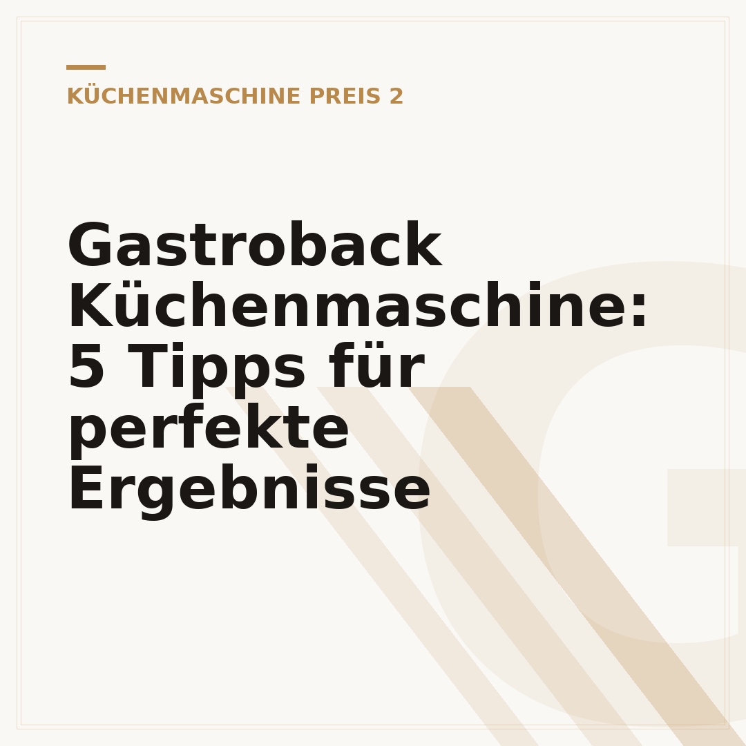 Gastroback Küchenmaschine: 5 Tipps für perfekte Ergebnisse