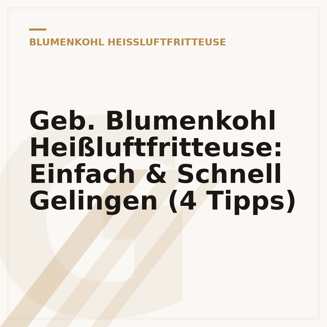 Geb. Blumenkohl Heißluftfritteuse: Einfach & Schnell Gelingen (4 Tipps)