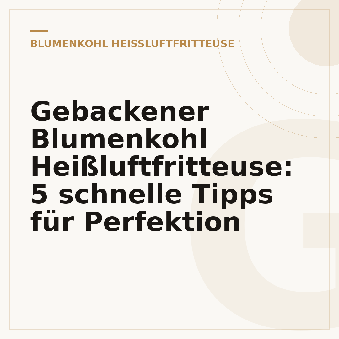 Gebackener Blumenkohl Heißluftfritteuse: 5 schnelle Tipps für Perfektion