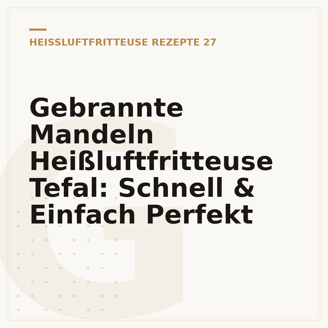 Gebrannte Mandeln Heißluftfritteuse Tefal: Schnell & Einfach Perfekt