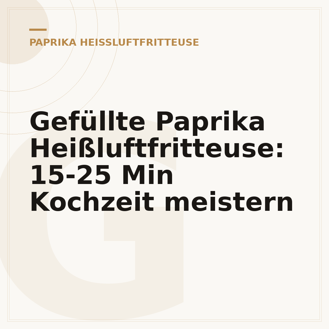Gefüllte Paprika Heißluftfritteuse: 15-25 Min Kochzeit meistern