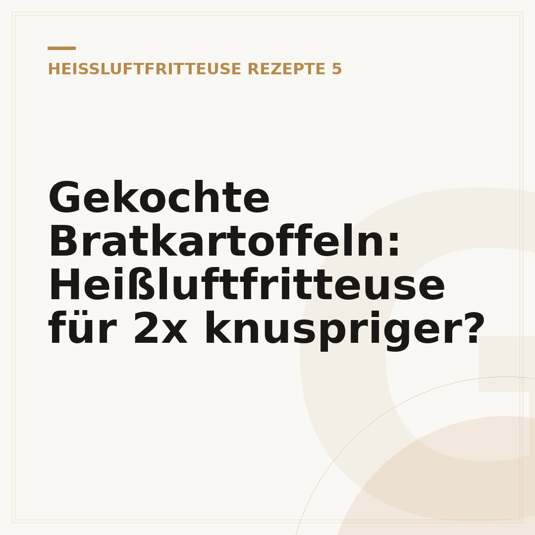 Gekochte Bratkartoffeln: Heißluftfritteuse für 2x knuspriger?