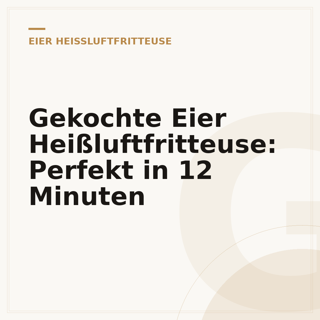 Gekochte Eier Heißluftfritteuse: Perfekt in 12 Minuten