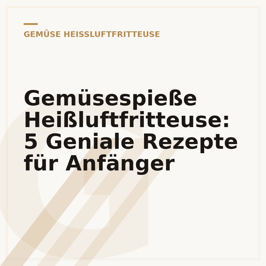 Gemüsespieße Heißluftfritteuse: 5 Geniale Rezepte für Anfänger