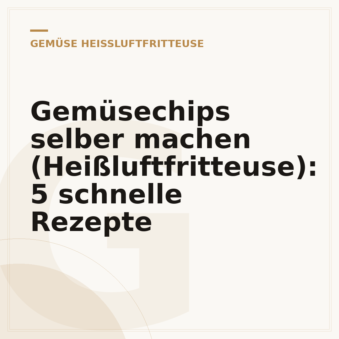 Gemüsechips selber machen (Heißluftfritteuse): 5 schnelle Rezepte