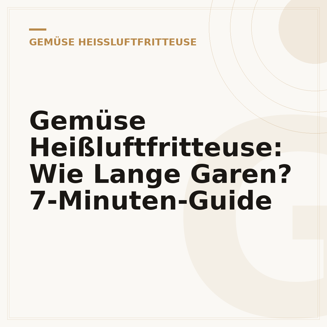 Gemüse Heißluftfritteuse: Wie Lange Garen? 7-Minuten-Guide