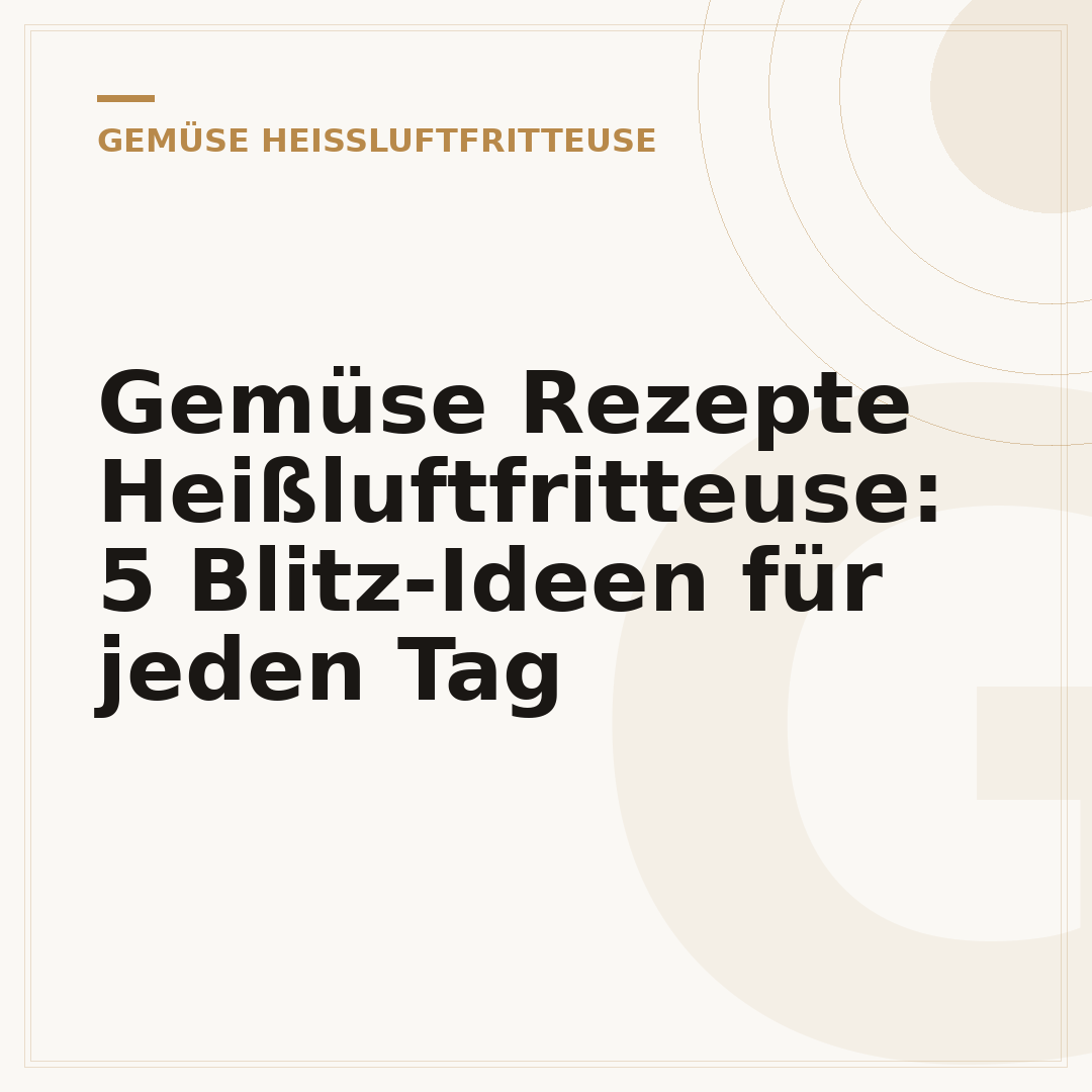 Gemüse Rezepte Heißluftfritteuse: 5 Blitz-Ideen für jeden Tag