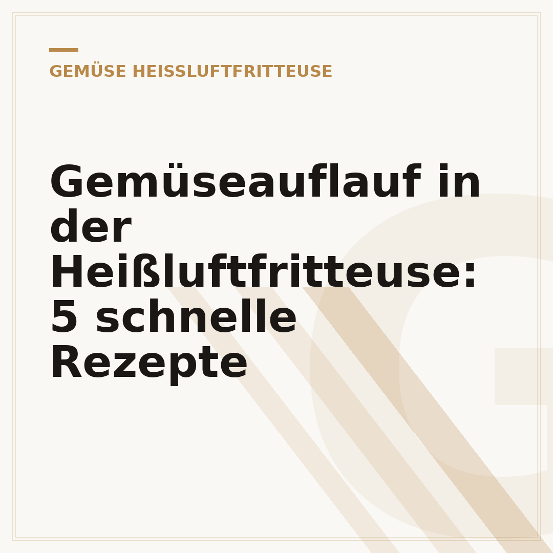Gemüseauflauf in der Heißluftfritteuse: 5 schnelle Rezepte