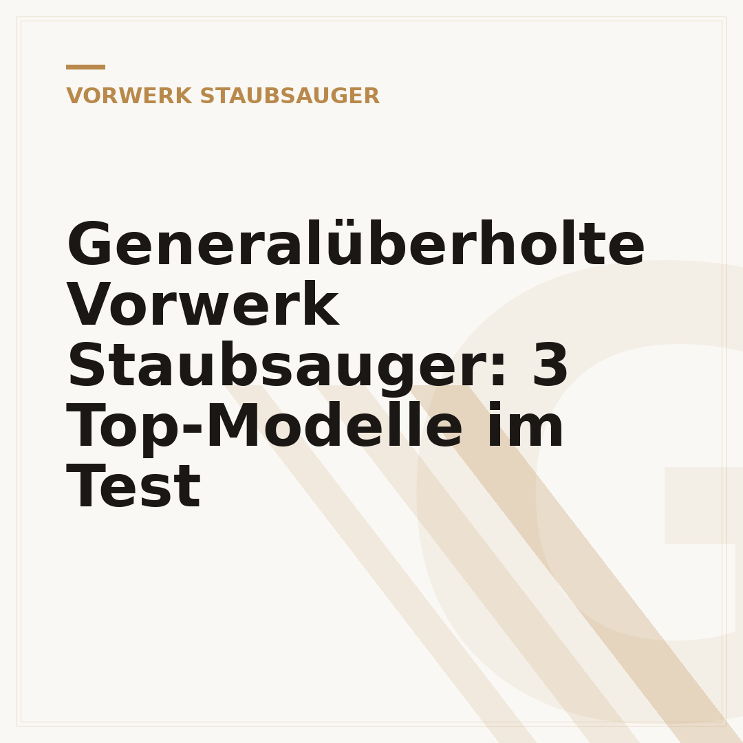 Generalüberholte Vorwerk Staubsauger: 3 Top-Modelle im Test