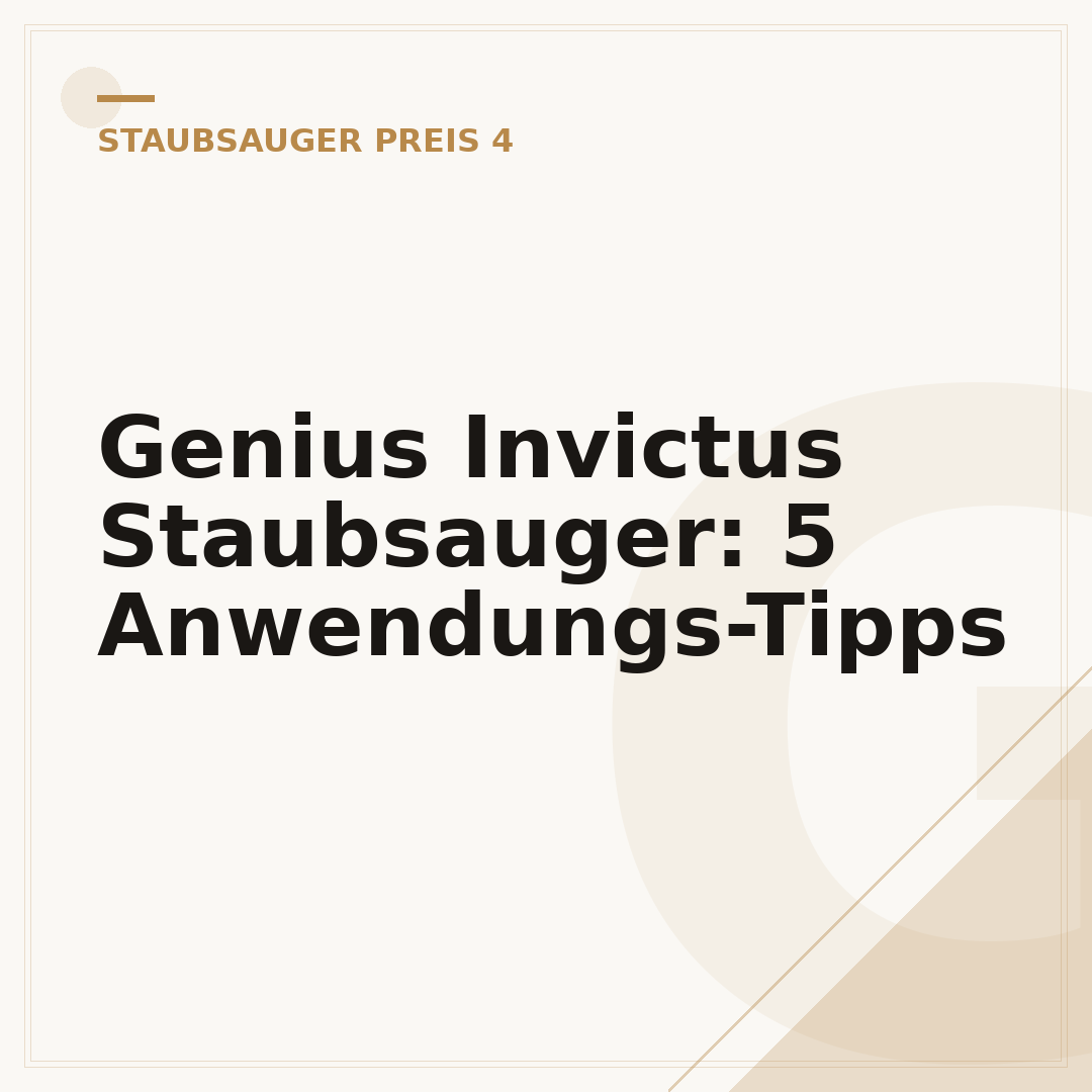 Genius Invictus Staubsauger: 5 Anwendungs-Tipps