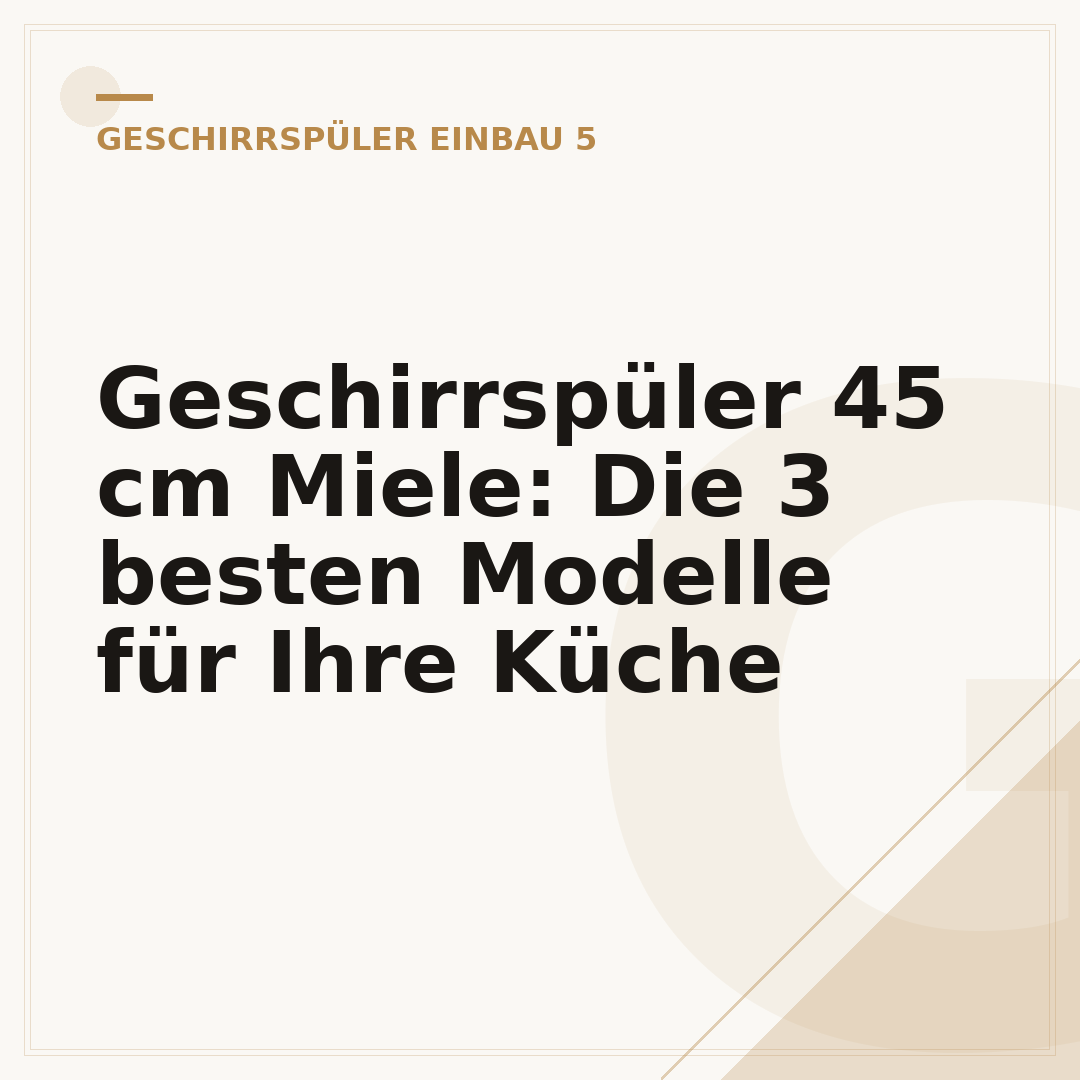 Geschirrspüler 45 cm Miele: Die 3 besten Modelle für Ihre Küche