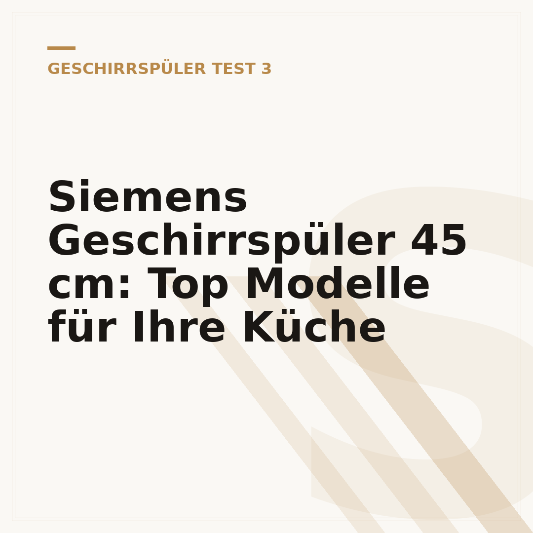 Siemens Geschirrspüler 45 cm: Top Modelle für Ihre Küche