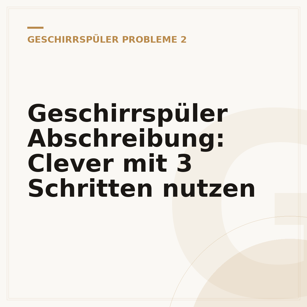 Geschirrspüler Abschreibung: Clever mit 3 Schritten nutzen