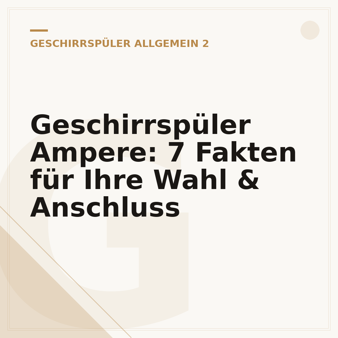 Geschirrspüler Ampere: 7 Fakten für Ihre Wahl & Anschluss