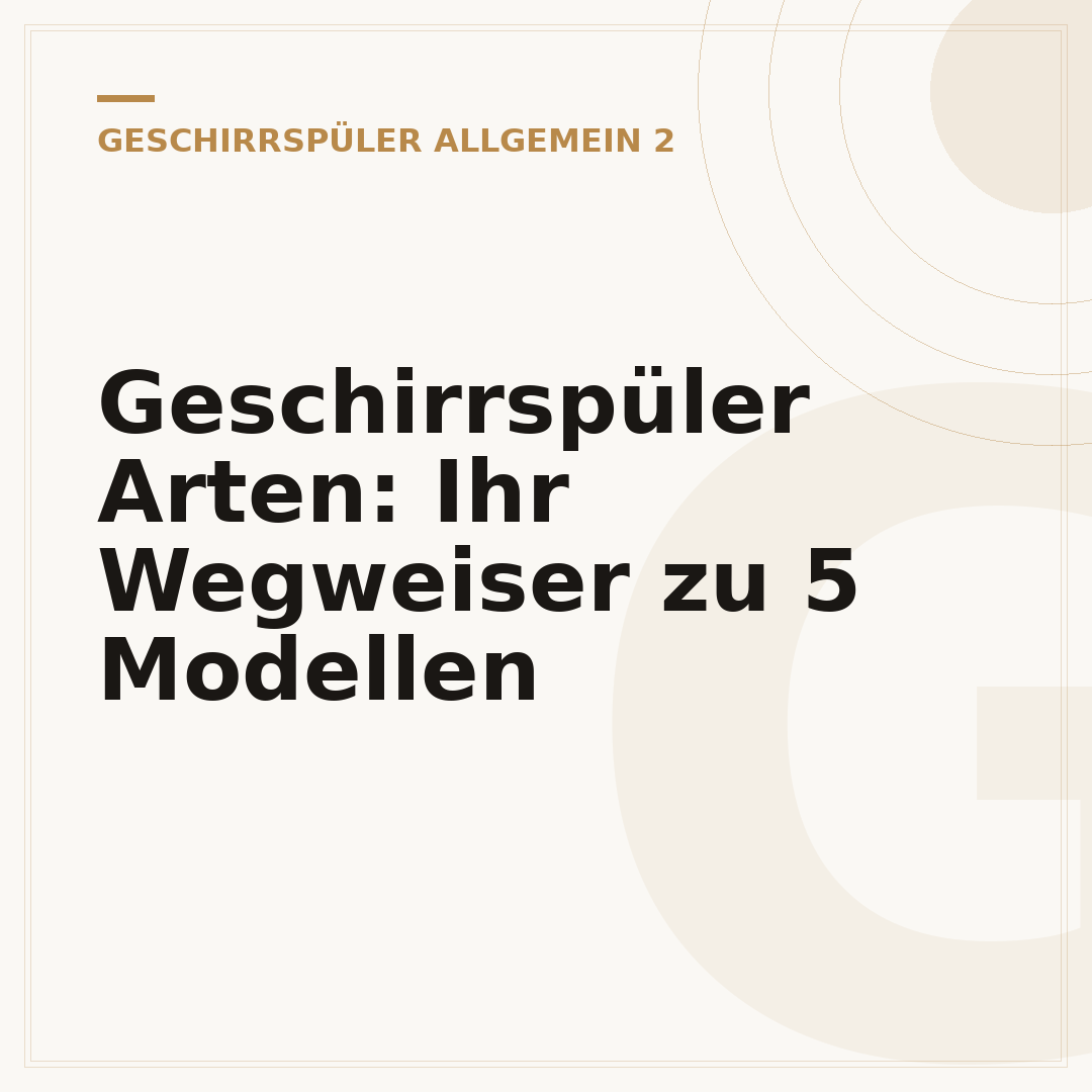 Geschirrspüler Arten: Ihr Wegweiser zu 5 Modellen