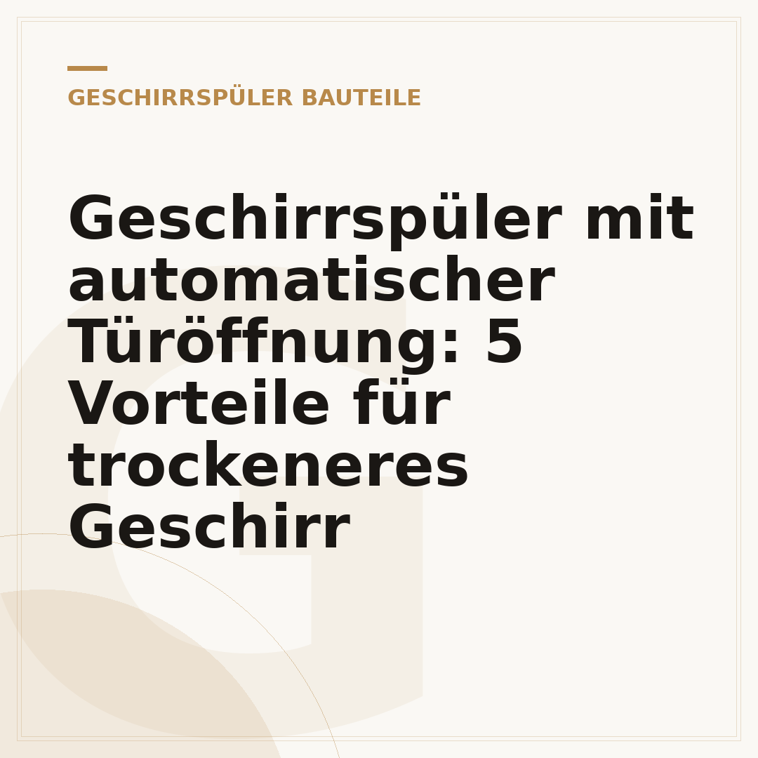 Geschirrspüler mit automatischer Türöffnung: 5 Vorteile für trockeneres Geschirr