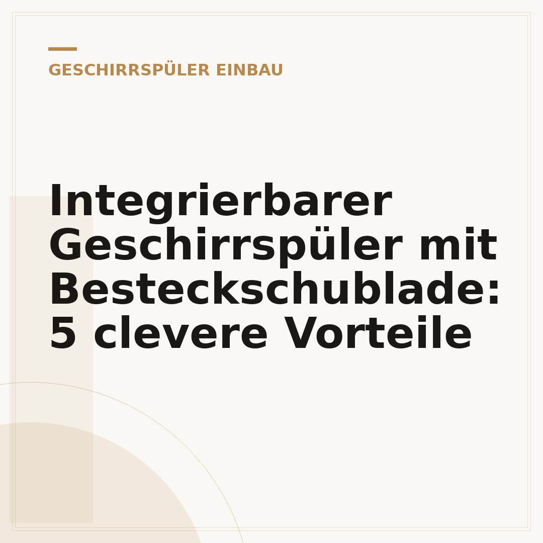 Integrierbarer Geschirrspüler mit Besteckschublade: 5 clevere Vorteile