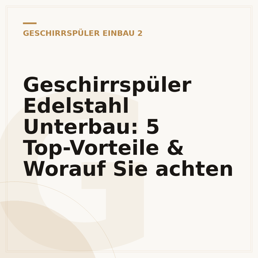 Geschirrspüler Edelstahl Unterbau: 5 Top-Vorteile & Worauf Sie achten