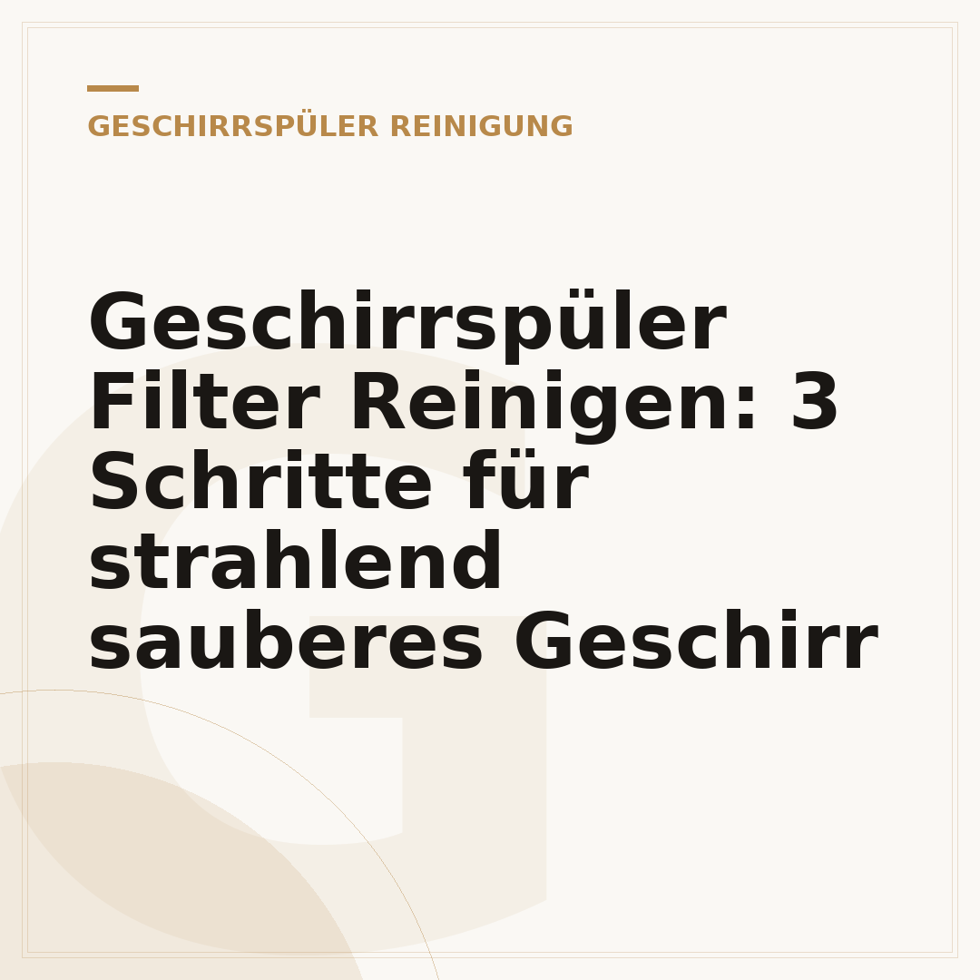 Geschirrspüler Filter Reinigen: 3 Schritte für strahlend sauberes Geschirr