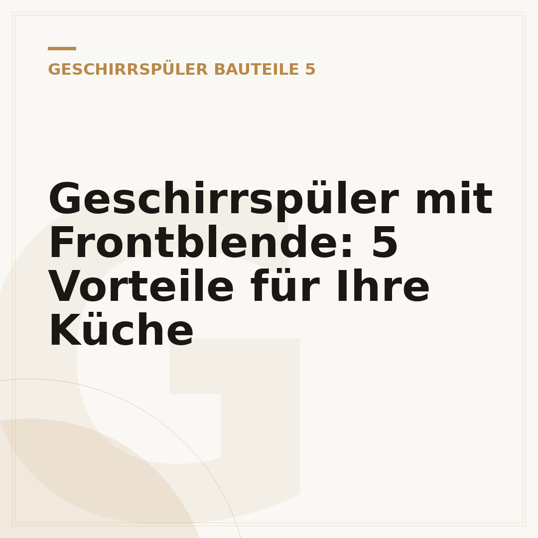 Geschirrspüler mit Frontblende: 5 Vorteile für Ihre Küche