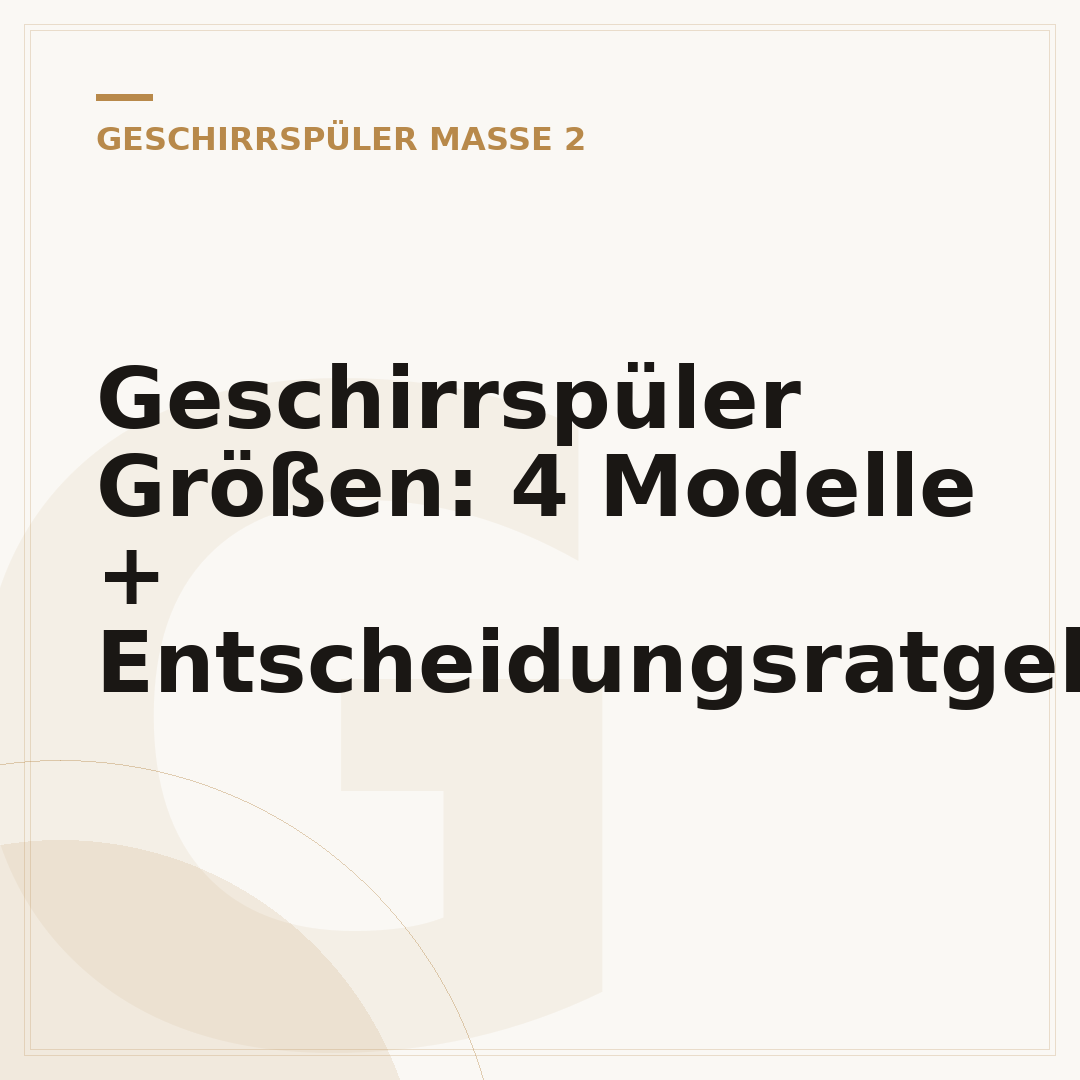 Geschirrspüler Größen: 4 Modelle + Entscheidungsratgeber