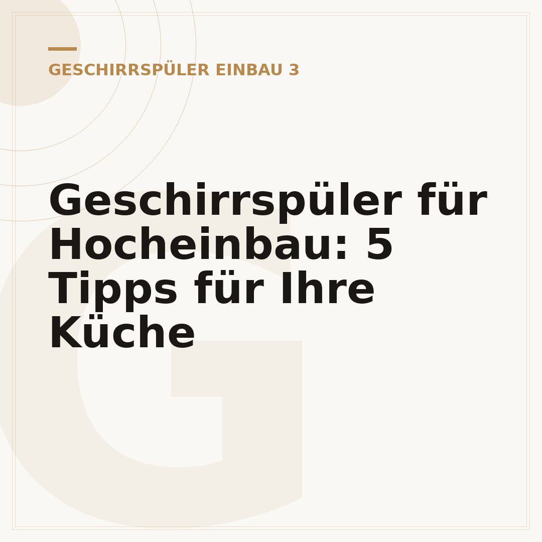 Geschirrspüler für Hocheinbau: 5 Tipps für Ihre Küche