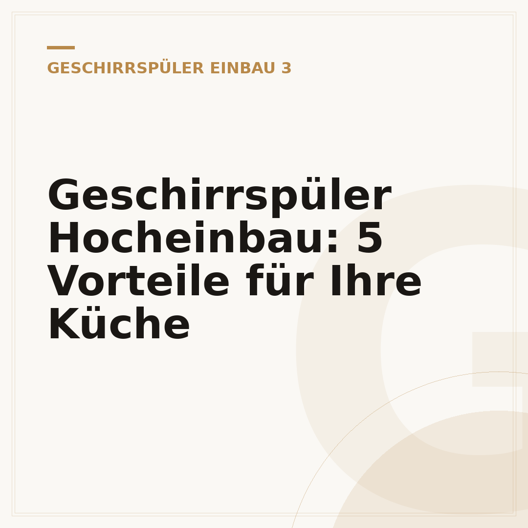 Geschirrspüler Hocheinbau: 5 Vorteile für Ihre Küche