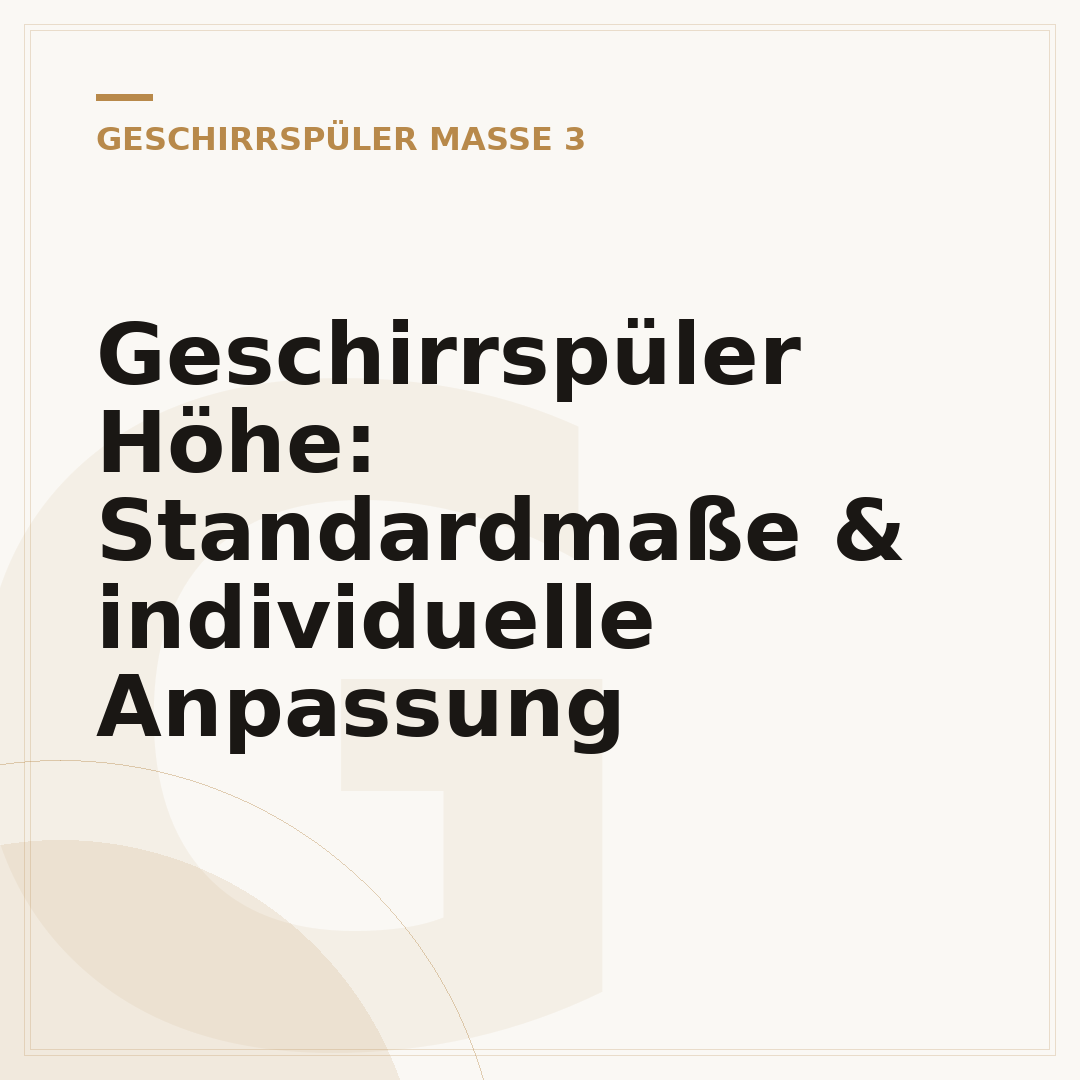 Geschirrspüler Höhe: Standardmaße & individuelle Anpassung