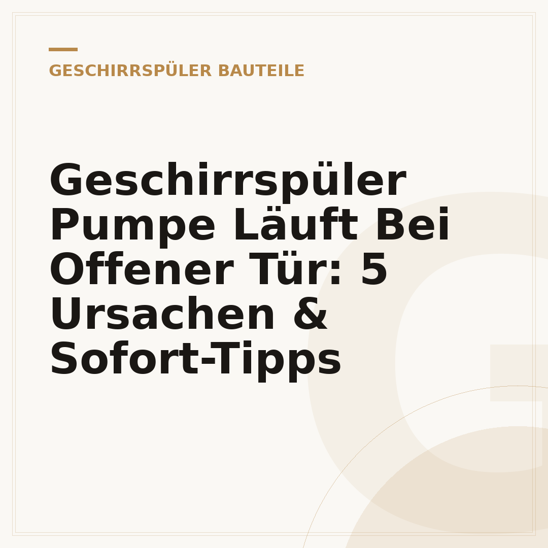 Geschirrspüler Pumpe Läuft Bei Offener Tür: 5 Ursachen & Sofort-Tipps