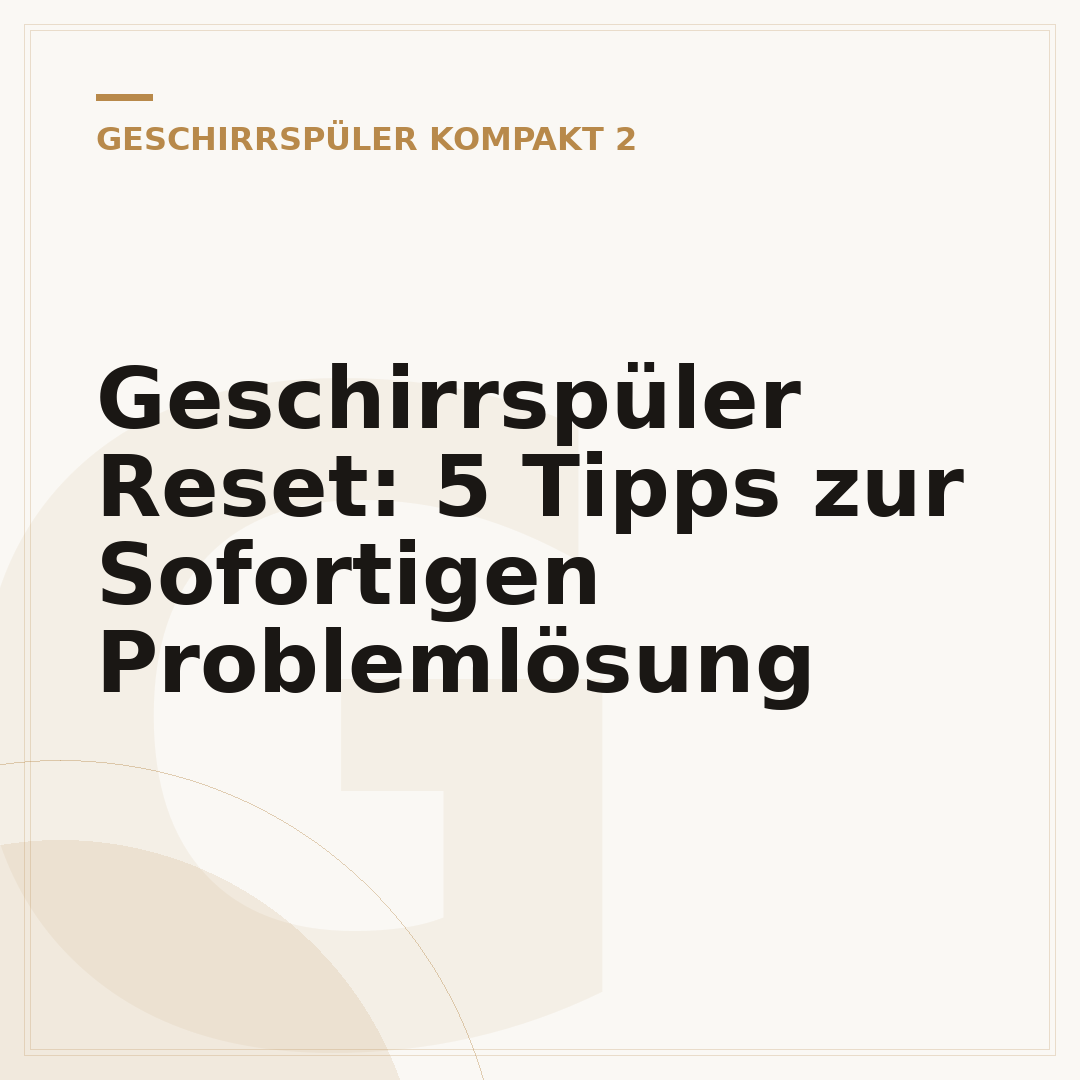Geschirrspüler Reset: 5 Tipps zur Sofortigen Problemlösung