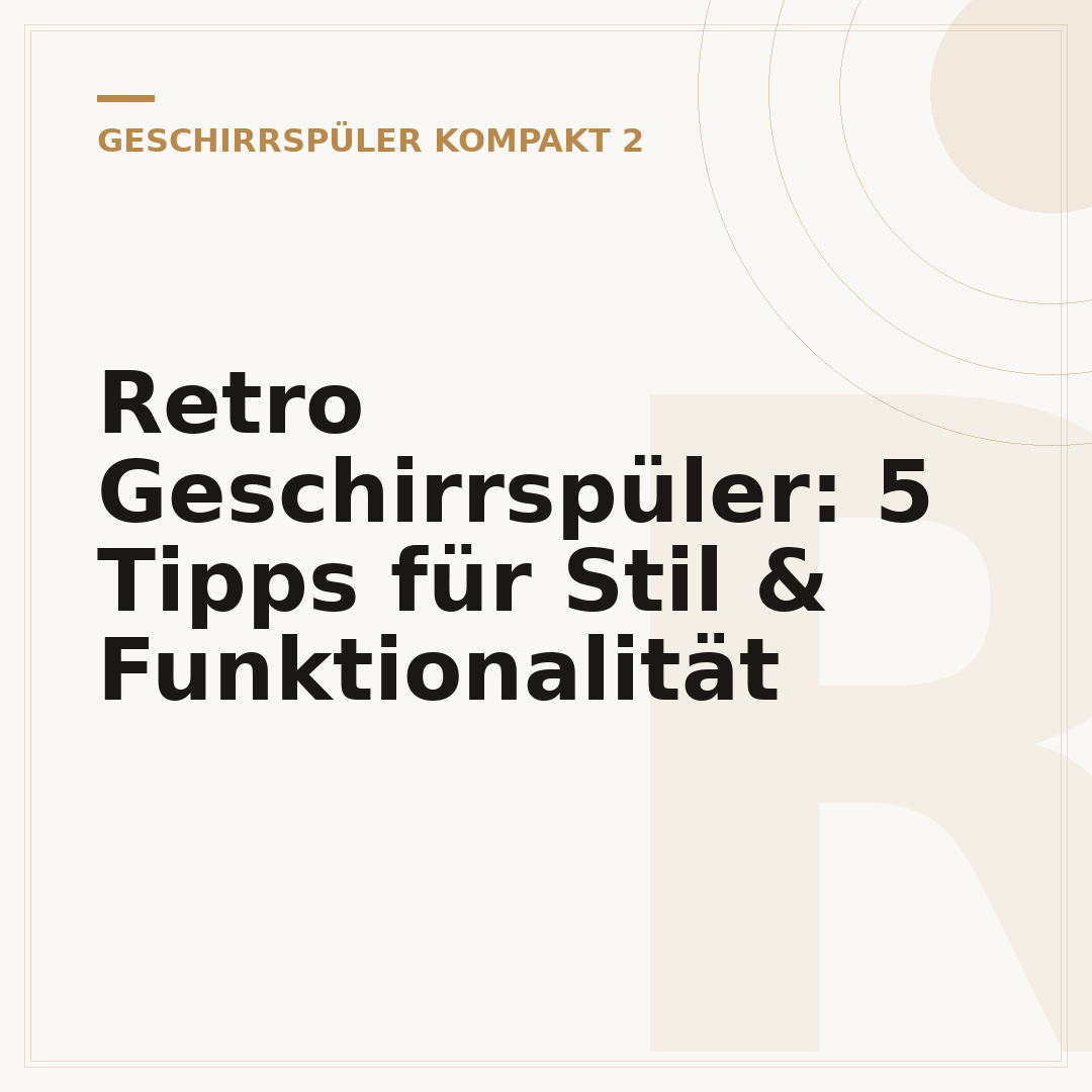 Retro Geschirrspüler: 5 Tipps für Stil & Funktionalität