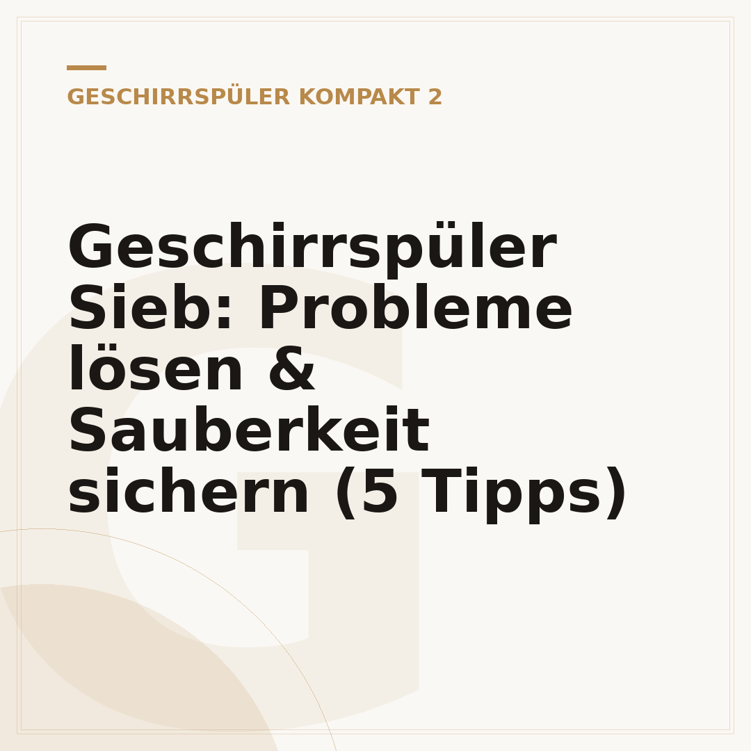 Geschirrspüler Sieb: Probleme lösen & Sauberkeit sichern (5 Tipps)