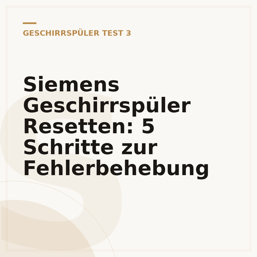 Siemens Geschirrspüler Resetten: 5 Schritte zur Fehlerbehebung