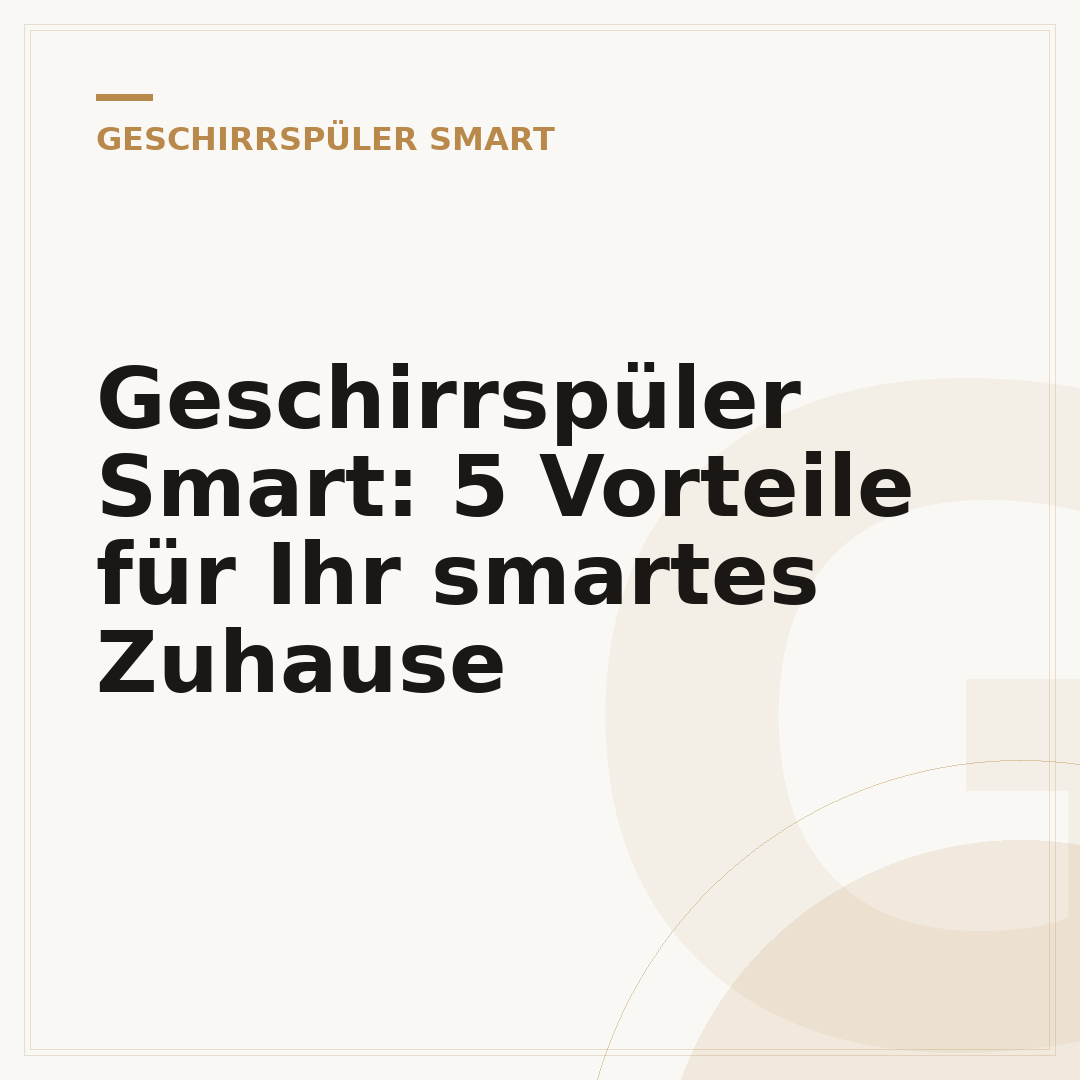 Geschirrspüler Smart: 5 Vorteile für Ihr smartes Zuhause