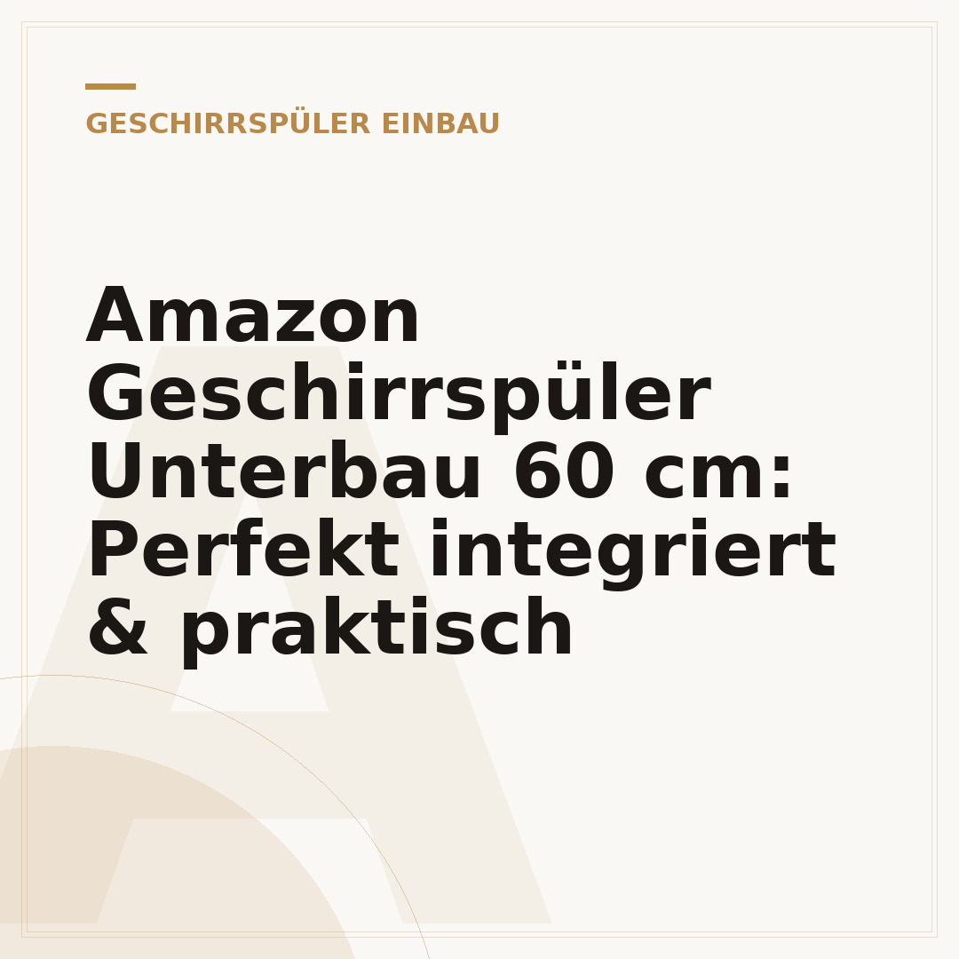 Amazon Geschirrspüler Unterbau 60 cm: Perfekt integriert & praktisch