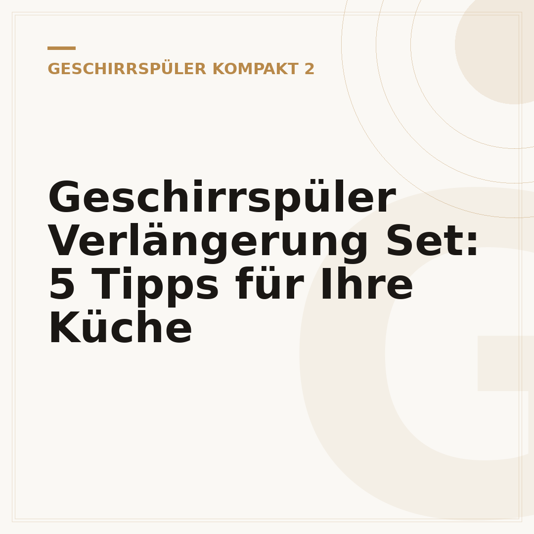 Geschirrspüler Verlängerung Set: 5 Tipps für Ihre Küche