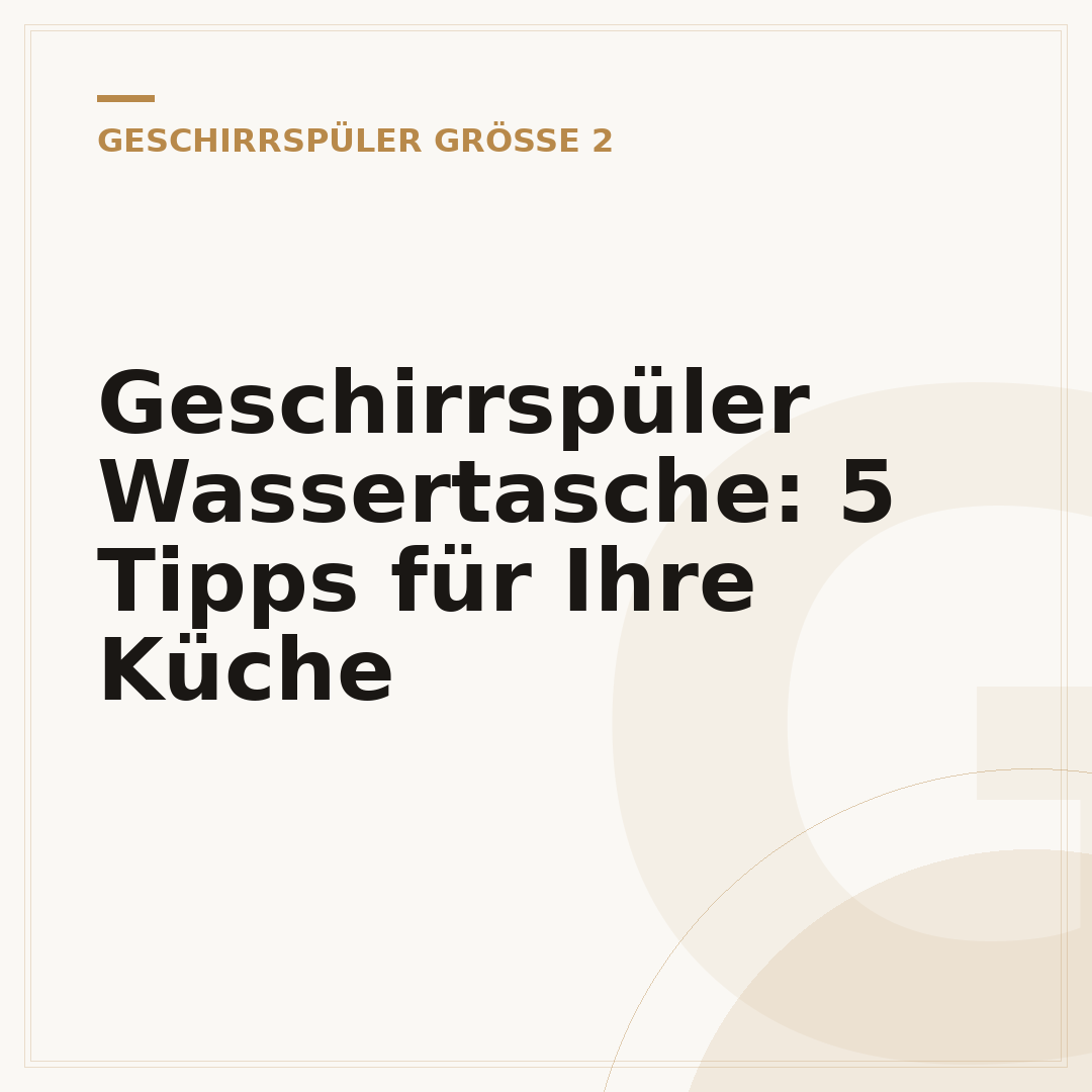 Geschirrspüler Wassertasche: 5 Tipps für Ihre Küche