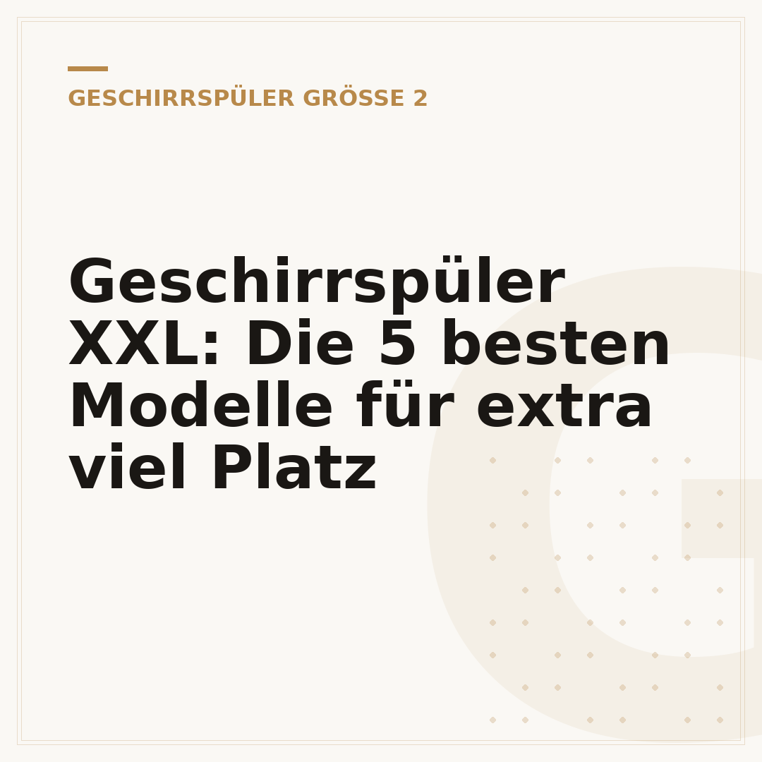 Geschirrspüler XXL: Die 5 besten Modelle für extra viel Platz