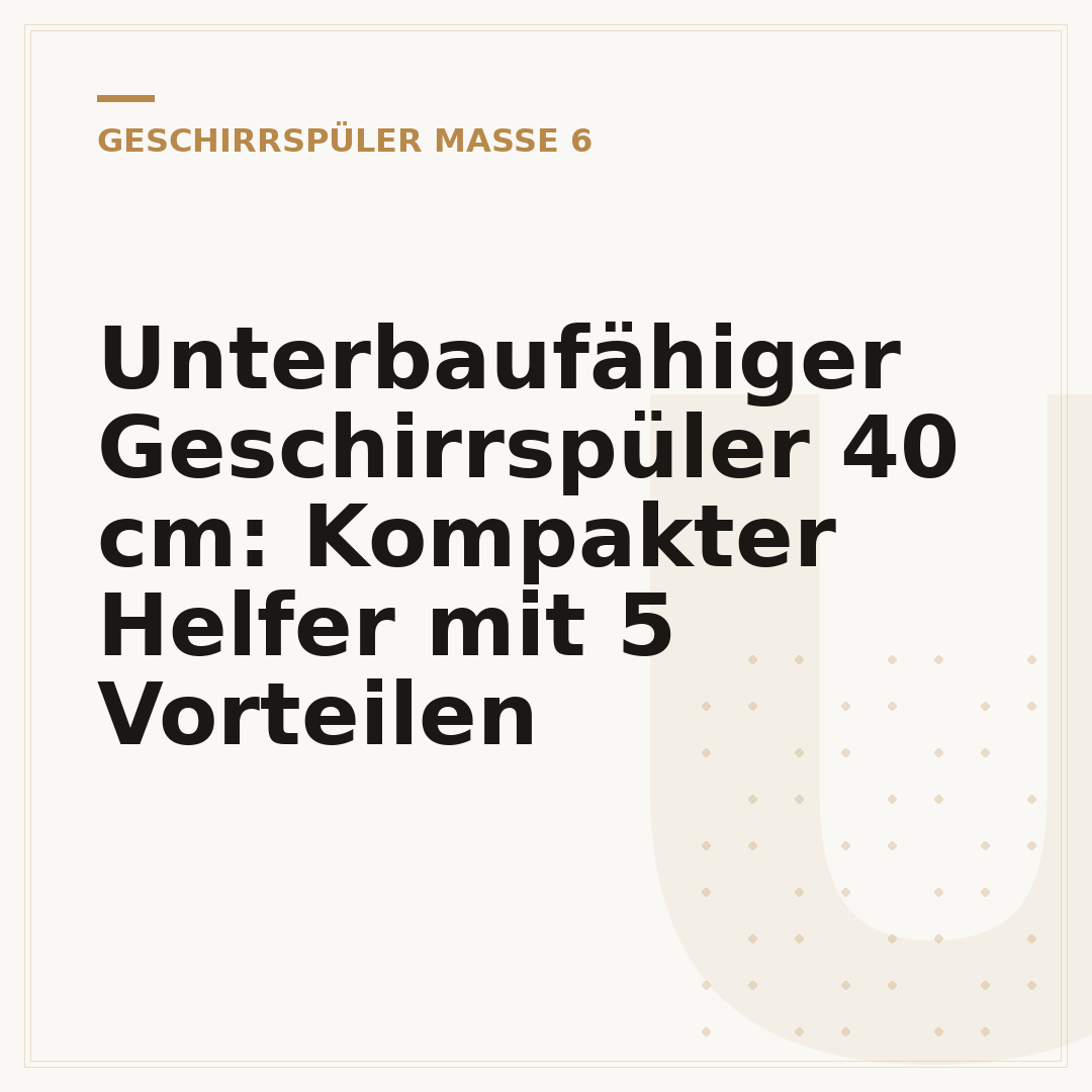 Unterbaufähiger Geschirrspüler 40 cm: Kompakter Helfer mit 5 Vorteilen