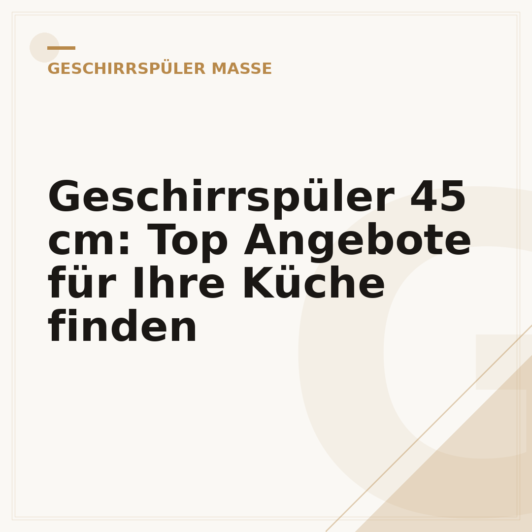 Geschirrspüler 45 cm: Top Angebote für Ihre Küche finden