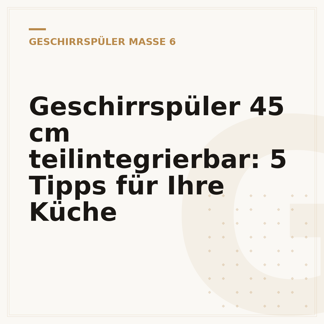 Geschirrspüler 45 cm teilintegrierbar: 5 Tipps für Ihre Küche