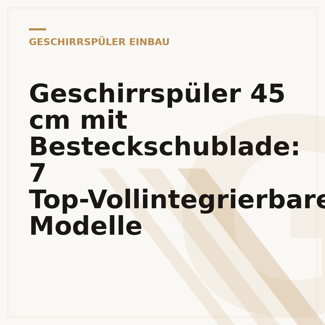 Geschirrspüler 45 cm mit Besteckschublade: 7 Top-Vollintegrierbare Modelle