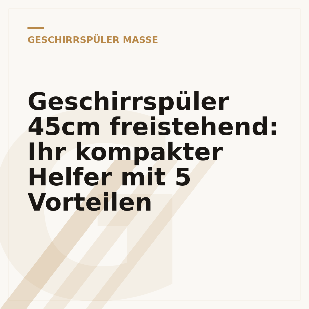 Geschirrspüler 45cm freistehend: Ihr kompakter Helfer mit 5 Vorteilen