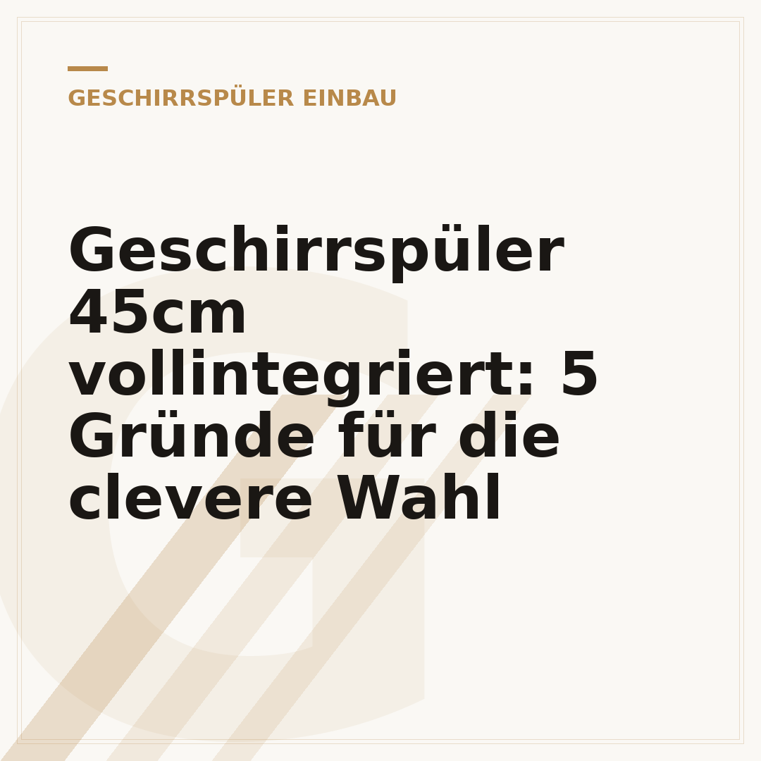 Geschirrspüler 45cm vollintegriert: 5 Gründe für die clevere Wahl