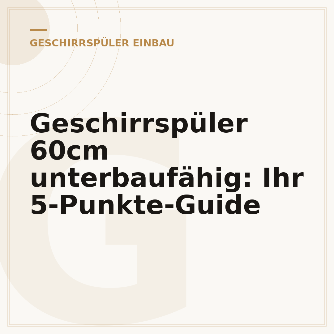Geschirrspüler 60cm unterbaufähig: Ihr 5-Punkte-Guide