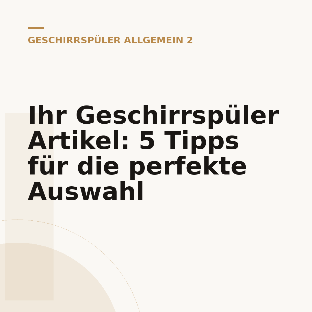 Ihr Geschirrspüler Artikel: 5 Tipps für die perfekte Auswahl