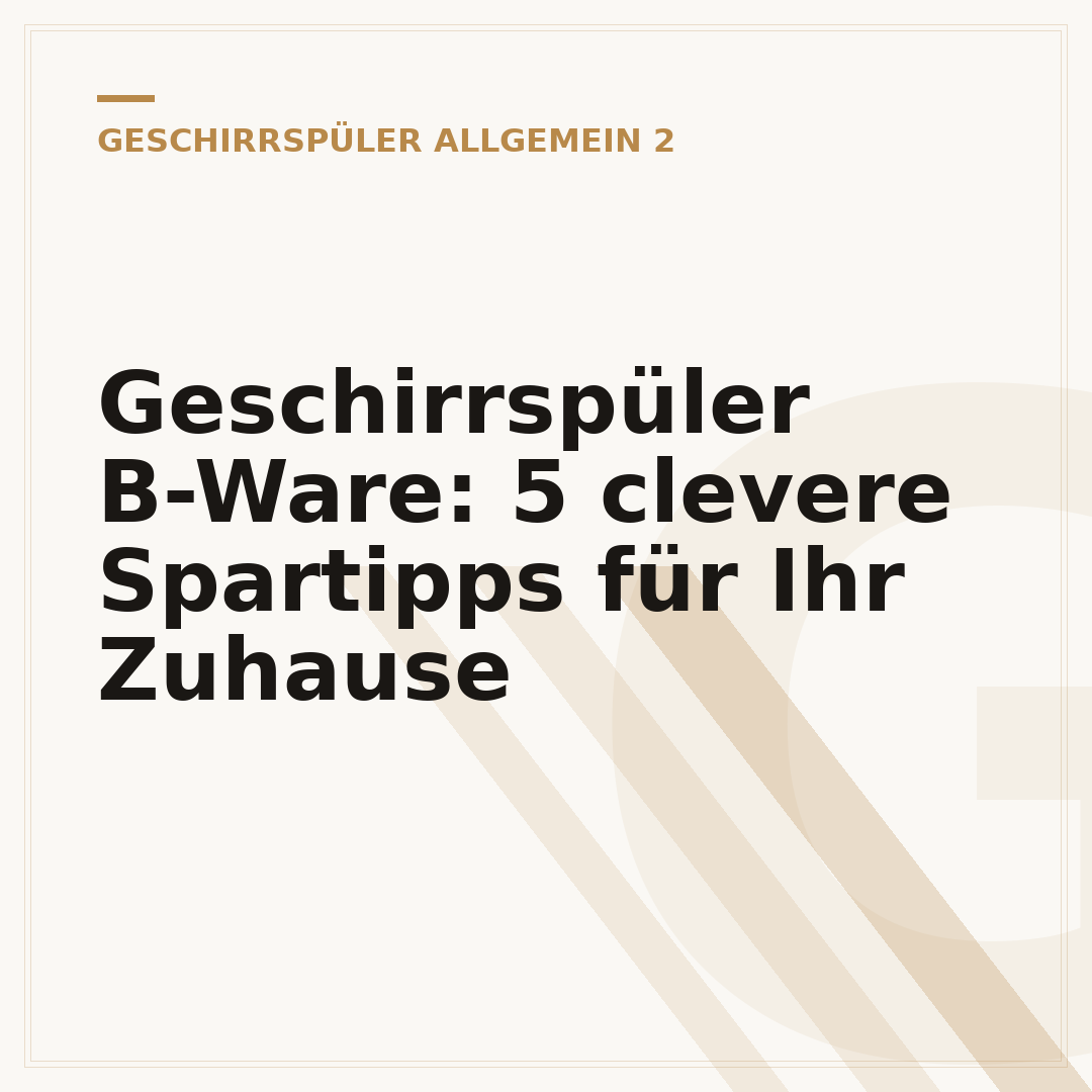 Geschirrspüler B-Ware: 5 clevere Spartipps für Ihr Zuhause